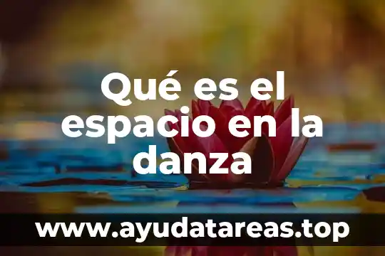 Que es espacio en las artes 8 Qué es el espacio en la danza