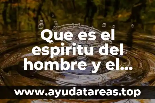 Que es hombre gallardo 3 Que es el espiritu del hombre y el alma