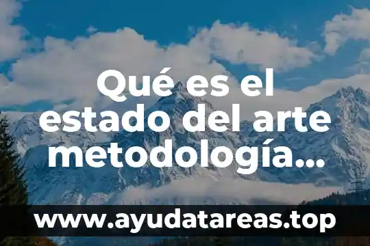 Qué es el estado del arte metodología de la investigación