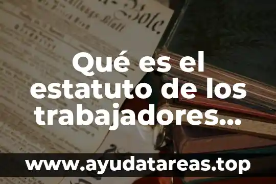 Que es la representación de los trabajadores en la organización 3 Qué es el estatuto de los trabajadores en México