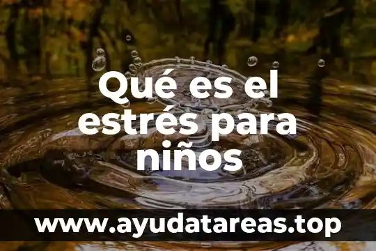 Qué es el estrés para niños