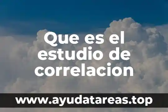 Qué es la correlación estadística y qué tipos existen 5 Que es el estudio de correlacion