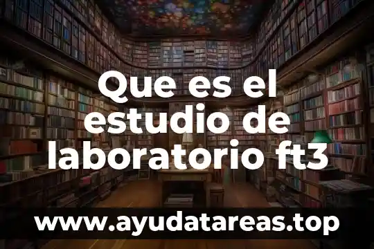Que es el estudio de laboratorio ft3