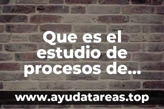 Nombre producto que es 3 Que es el estudio de procesos de desarrollos de producto