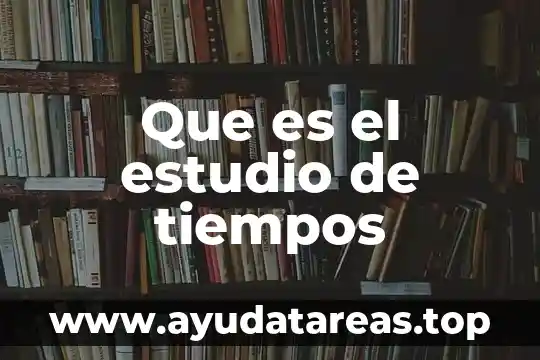 Que es revit estudio 8 Que es el estudio de tiempos