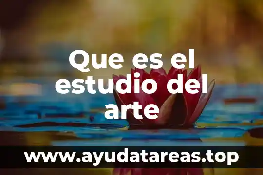 Para la filosofía que es el arte 4 Que es el estudio del arte