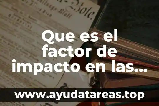 Que es el factor de impacto en las revistas cientificas