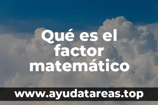 Qué es el factor matemático