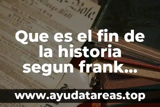 Que es el fin de la historia segun frank fukuyama