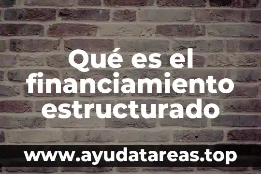 Paradigma de diseño estructurado que es 4 Qué es el financiamiento estructurado
