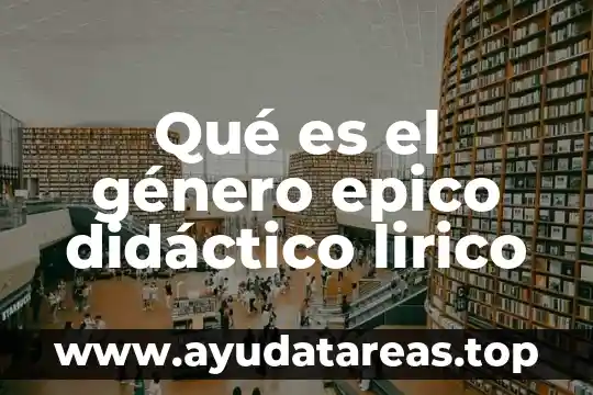 Qué es el género epico didáctico lirico
