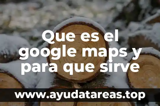 Que es el google maps y para que sirve