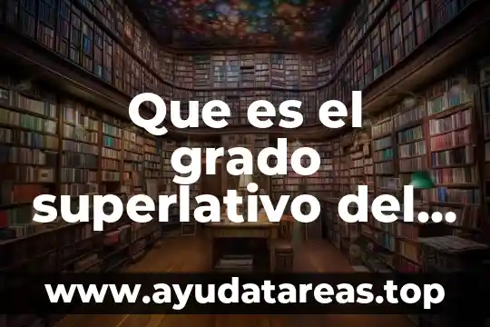 Que es un adjetivo calificativo corta definición 6 Que es el grado superlativo del adjetivo en ingles
