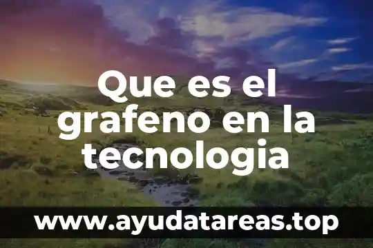 Número de incorporación al rvoe que es 6 Que es el grafeno en la tecnologia
