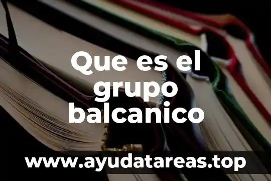 Qué es el número de integrantes del grupo podia aumentar 6 Que es el grupo balcanico
