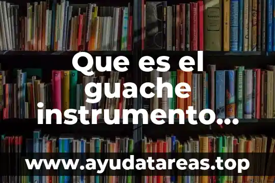 Que es una pieza musical analizar 5 Que es el guache instrumento musical