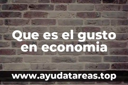 Que es el gusto en economia