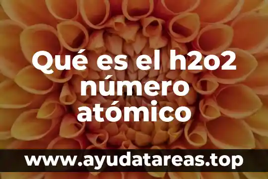 Modelo atómico que es 8 Qué es el h2o2 número atómico