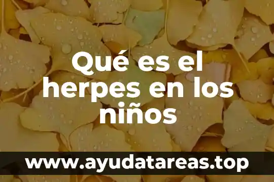 Que es el color para niños 6 Qué es el herpes en los niños