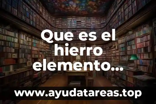 Qué es un número atómico de un elemento químico 3 Que es el hierro elemento quimico
