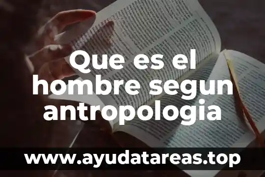 Definicion real de que es el hombre 7 Que es el hombre segun antropologia