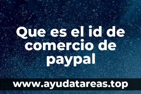 Qué es un agente auxiliar de comercio 3 Que es el id de comercio de paypal