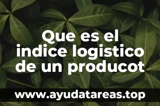 Que es el indice logistico de un producot