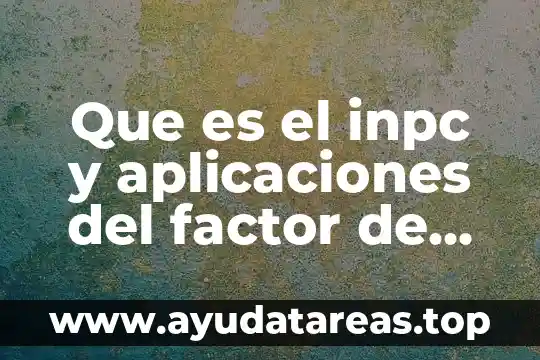 Que es el inpc y aplicaciones del factor de ajuste