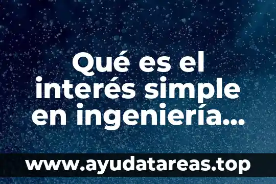 Qué es el interés simple en ingeniería económica