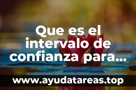 Que es el intervalo de confianza para dos medias poblacionales