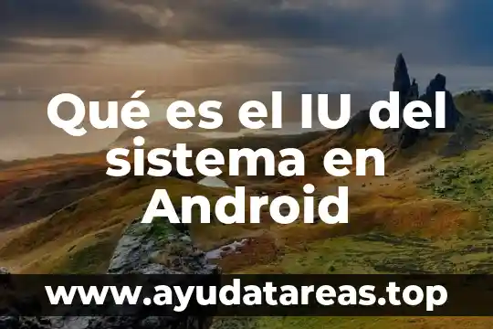 Qué es el IU del sistema en Android
