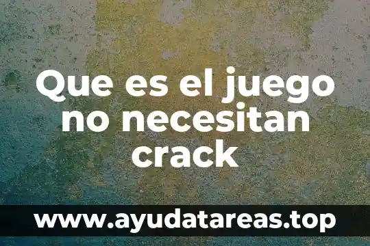 Que es el juego no necesitan crack