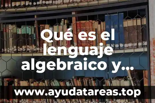 Qué es un término algebraico definición 3 Qué es el lenguaje algebraico y lenguaje común