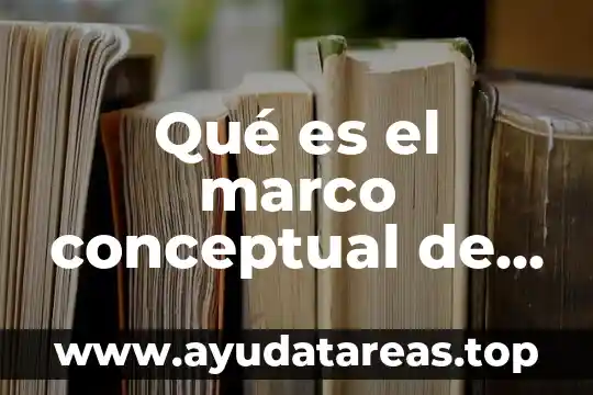 Que es el tocho bandera mapa conceptual 8 Qué es el marco conceptual de la investigación de mercados
