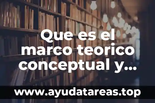 Que es el marco teorico conceptual y referencial