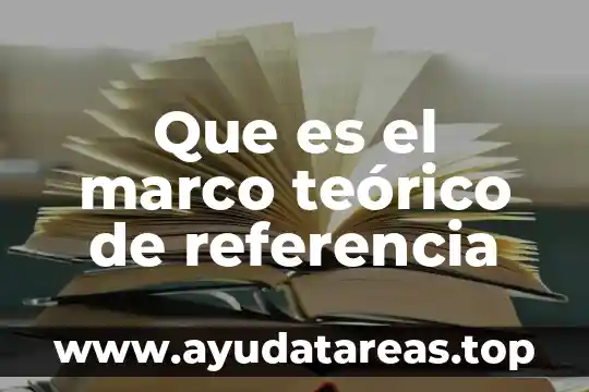 Que es el marco teorico en tesis 6 Que es el marco teórico de referencia