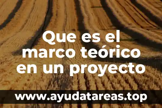 Que es el marco teorico en tesis 5 Que es el marco teórico en un proyecto
