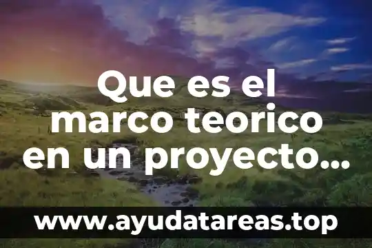 Que es el marco teorico en un proyecto de tesis