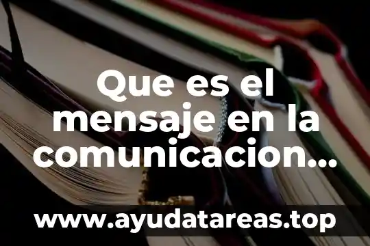 Qué es el comunicador en expresión oral y escrita 6 Que es el mensaje en la comunicacion escrita