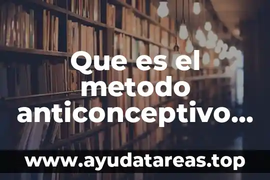 Que es anticonceptivo planeacion familiar 3 Que es el metodo anticonceptivo up13