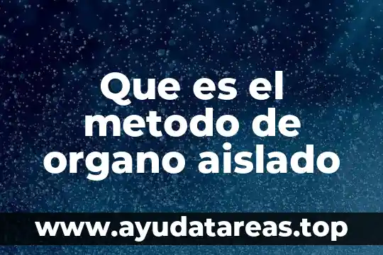 Que es el metodo de organo aislado
