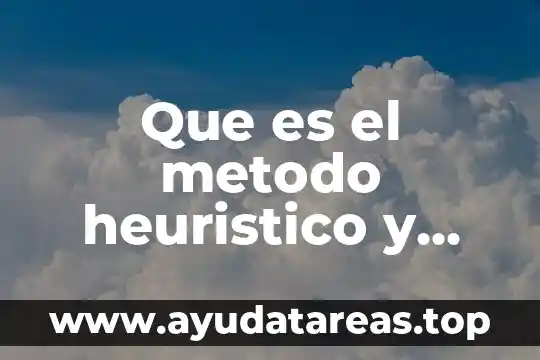 Que es el metodo heuristico y cuales son sus pasos