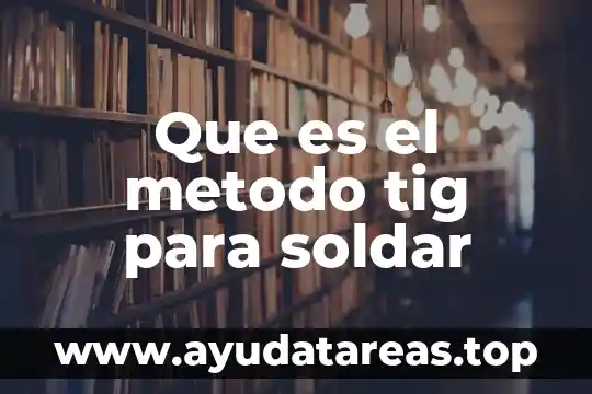 Que es el metodo de trabajo social en grupo 5 Que es el metodo tig para soldar
