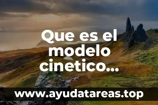 Que es un modelo cinetico molecular 3 Que es el modelo cinetico molecular del agua