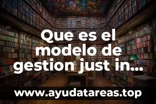 Que es just for men color basa 3 Que es el modelo de gestion just in time