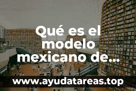 Manifiesto que es ser mexicano 3 Qué es el modelo mexicano de formación dual mmfd