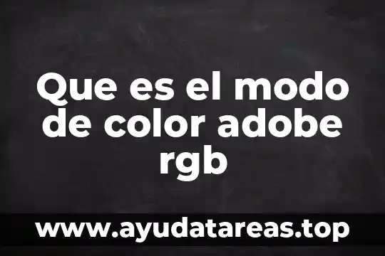 Adobe encoder que es 3 Que es el modo de color adobe rgb