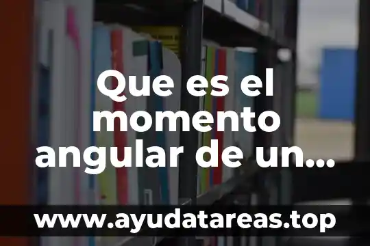 Que es el momento angular de un cuerpo rigido