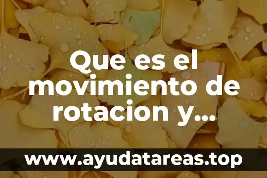 Que es el traslacion resumen 5 Que es el movimiento de rotacion y traslacion para niños