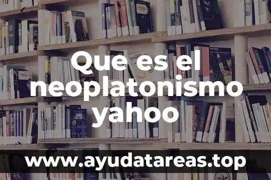 Que es el neoplatonismo yahoo